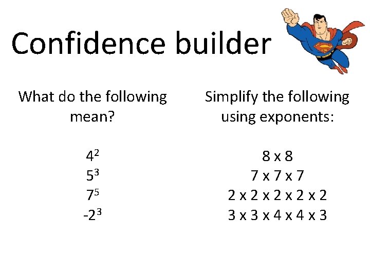 Confidence builder What do the following mean? Simplify the following using exponents: 42 53
