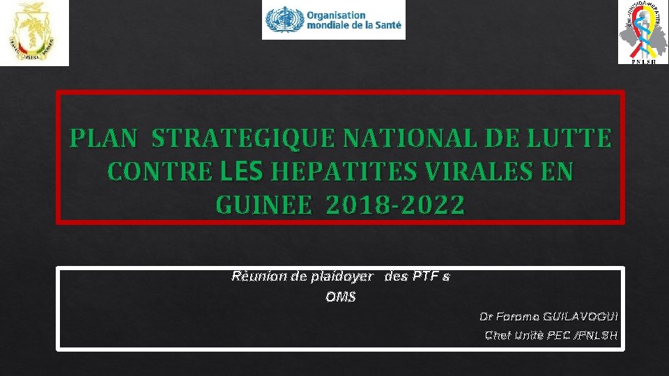 PLAN STRATEGIQUE NATIONAL DE LUTTE CONTRE LES HEPATITES VIRALES EN GUINEE 2018 -2022 Réunion