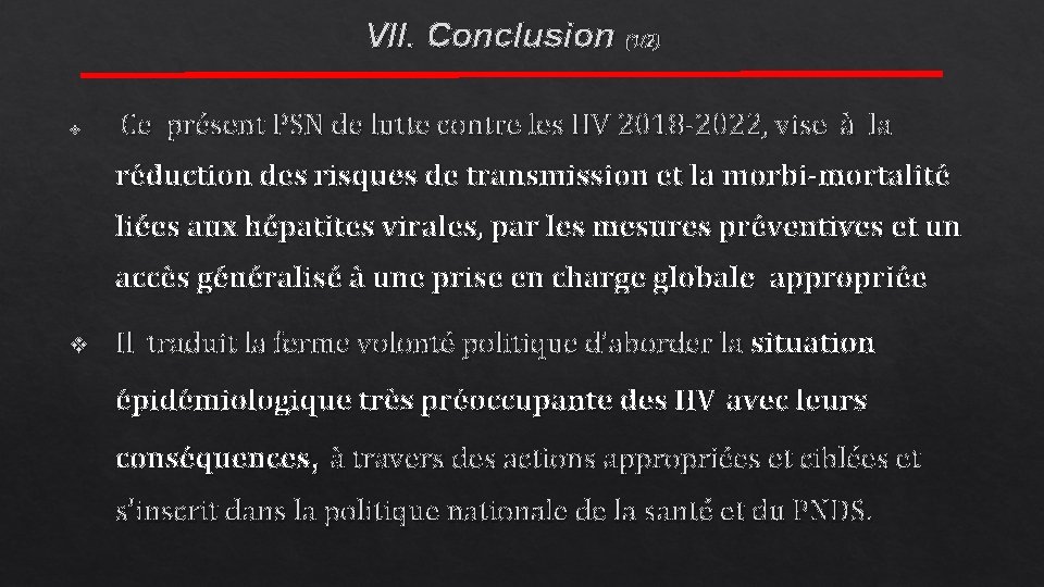 VII. Conclusion (1/2) v Ce présent PSN de lutte contre les HV 2018 -2022,