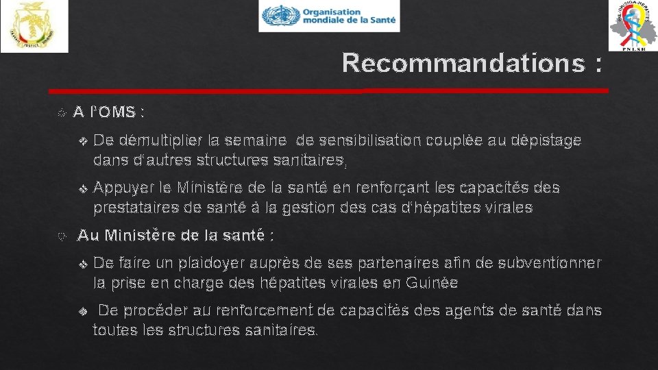 Recommandations : A l’OMS : v De démultiplier la semaine de sensibilisation couplée au