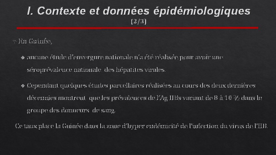I. Contexte et données épidémiologiques (2/3) En Guinée, v aucune étude d’envergure nationale n’a