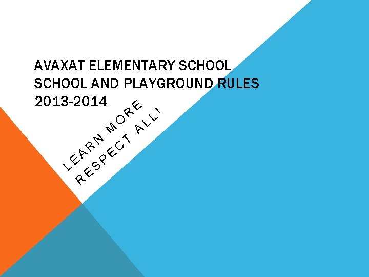 AVAXAT ELEMENTARY SCHOOL AND PLAYGROUND RULES 2013 -2014 E LE A R R E