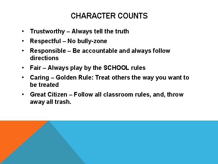 CHARACTER COUNTS • Trustworthy – Always tell the truth • Respectful – No bully-zone