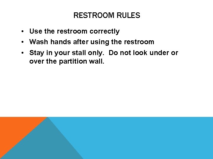 RESTROOM RULES • Use the restroom correctly • Wash hands after using the restroom