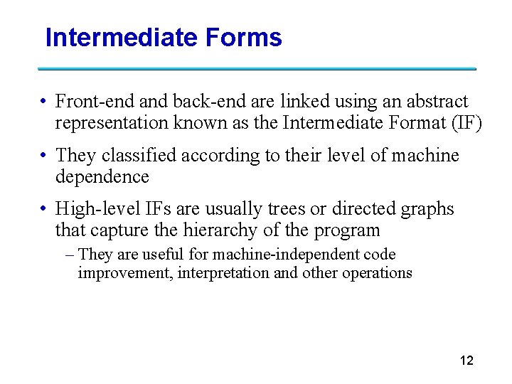 Intermediate Forms • Front-end and back-end are linked using an abstract representation known as