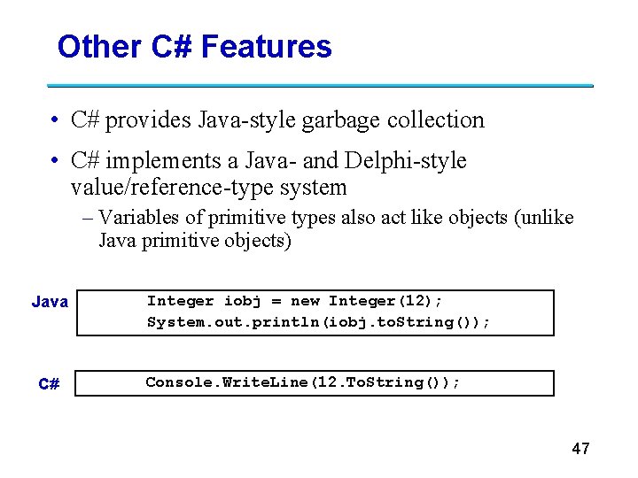 Other C# Features • C# provides Java-style garbage collection • C# implements a Java-