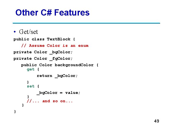 Other C# Features • Get/set public class Text. Block { // Assume Color is