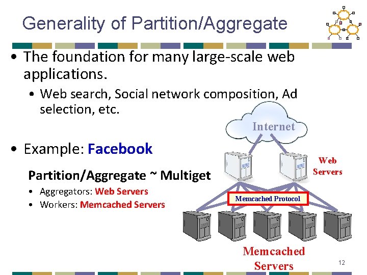 Generality of Partition/Aggregate • The foundation for many large-scale web applications. • Web search,
