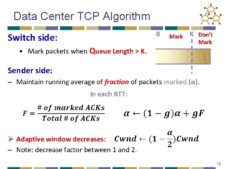 Data Center TCP Algorithm B Switch side: • Mark packets when Queue Length >
