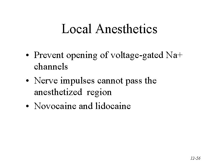 Local Anesthetics • Prevent opening of voltage-gated Na+ channels • Nerve impulses cannot pass