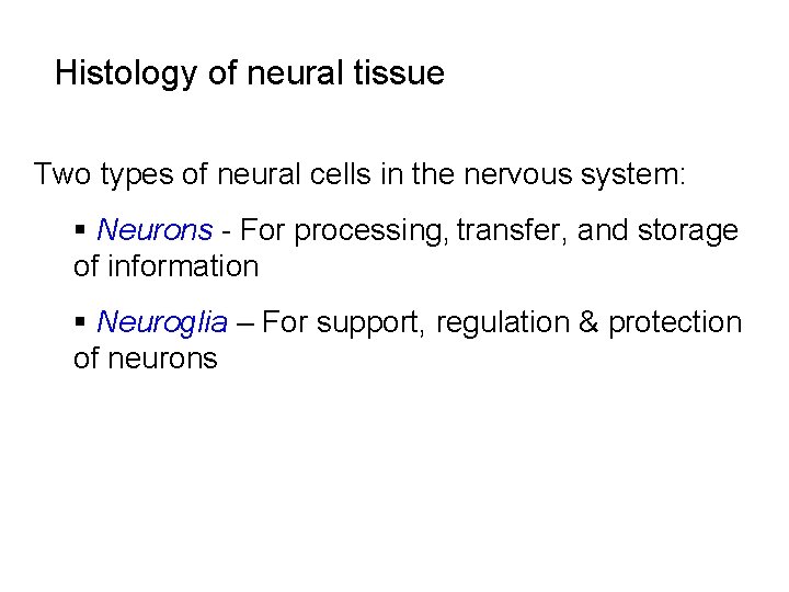 Histology of neural tissue Two types of neural cells in the nervous system: §