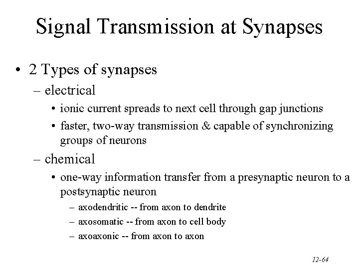 Signal Transmission at Synapses • 2 Types of synapses – electrical • ionic current