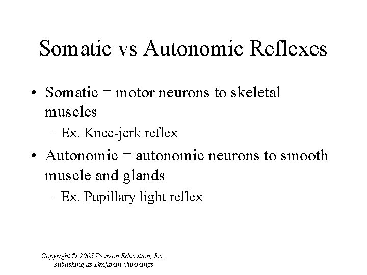 Somatic vs Autonomic Reflexes • Somatic = motor neurons to skeletal muscles – Ex.