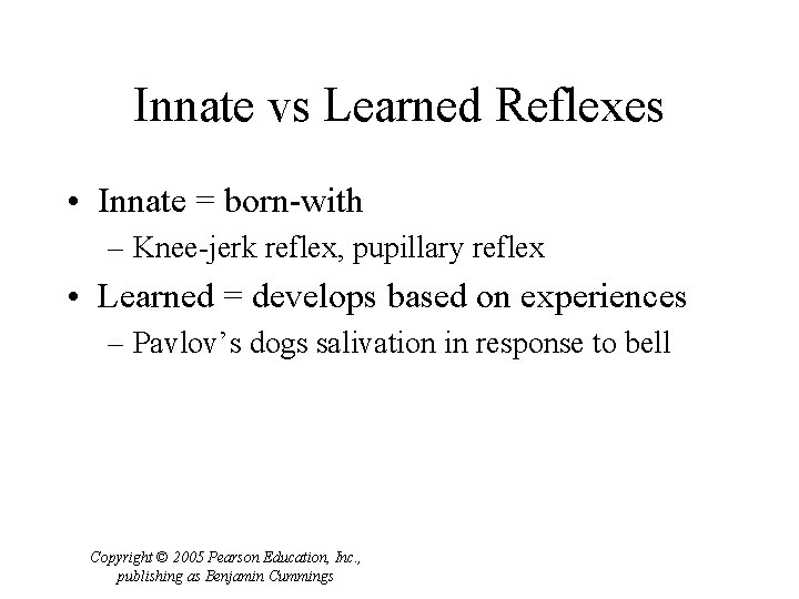 Innate vs Learned Reflexes • Innate = born-with – Knee-jerk reflex, pupillary reflex •