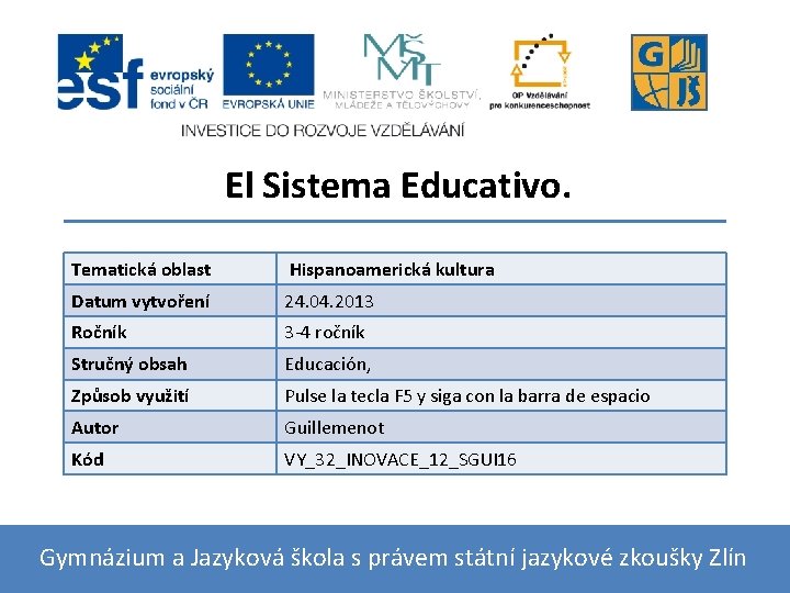 El Sistema Educativo. Tematická oblast Hispanoamerická kultura Datum vytvoření 24. 04. 2013 Ročník 3