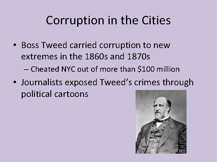 Corruption in the Cities • Boss Tweed carried corruption to new extremes in the