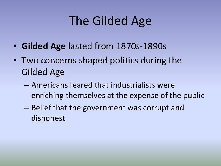 The Gilded Age • Gilded Age lasted from 1870 s-1890 s • Two concerns