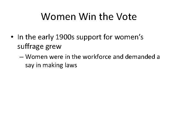 Women Win the Vote • In the early 1900 s support for women’s suffrage