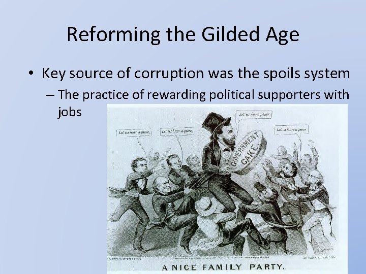 Reforming the Gilded Age • Key source of corruption was the spoils system –