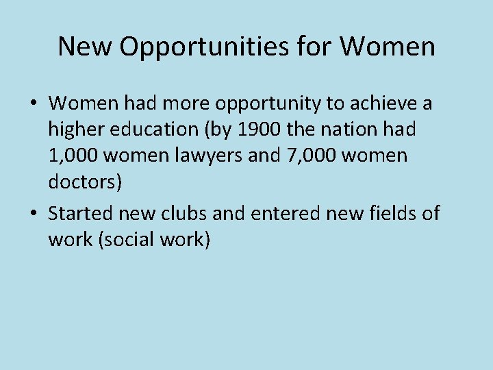 New Opportunities for Women • Women had more opportunity to achieve a higher education