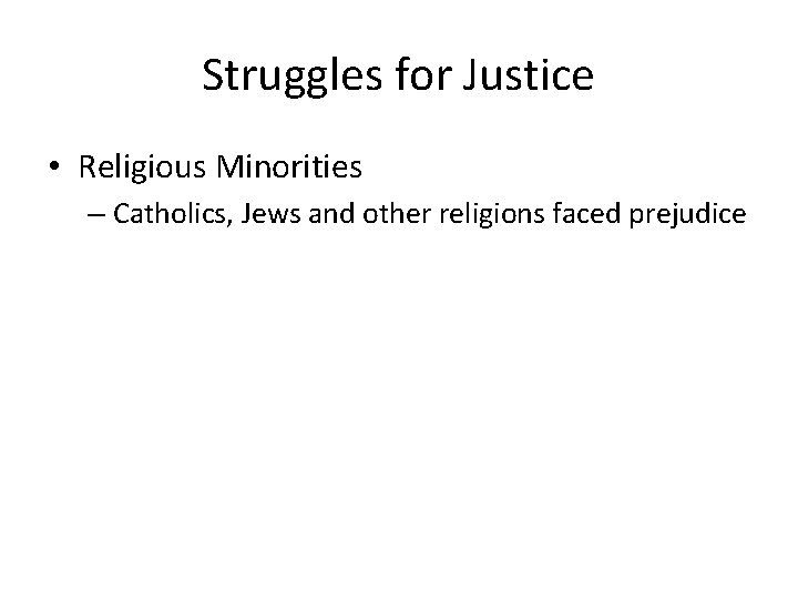 Struggles for Justice • Religious Minorities – Catholics, Jews and other religions faced prejudice