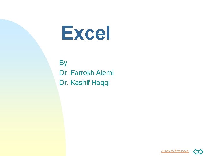 Excel By Dr. Farrokh Alemi Dr. Kashif Haqqi Jump to first page 