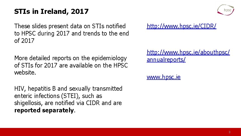 STIs in Ireland, 2017 These slides present data on STIs notified to HPSC during