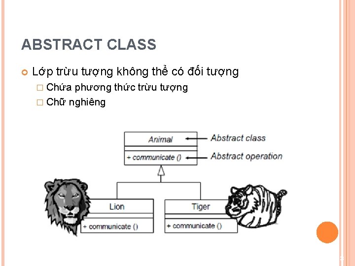 ABSTRACT CLASS Lớp trừu tượng không thể có đối tượng � Chứa phương thức