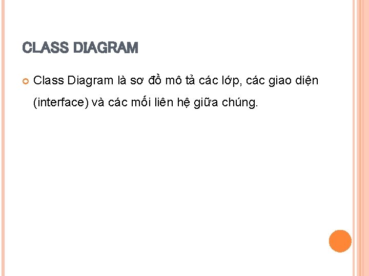 CLASS DIAGRAM Class Diagram là sơ đồ mô tả các lớp, các giao diện