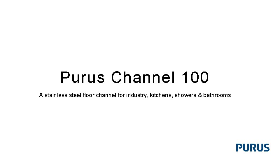 Purus Channel 100 A stainless steel floor channel for industry, kitchens, showers & bathrooms