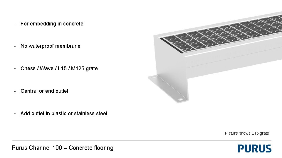 - For embedding in concrete - No waterproof membrane - Chess / Wave /