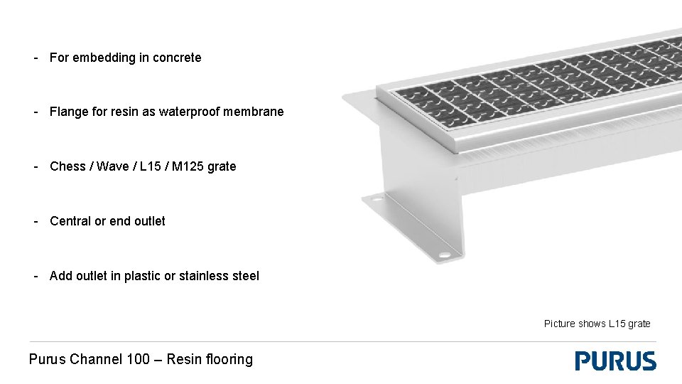 - For embedding in concrete - Flange for resin as waterproof membrane - Chess