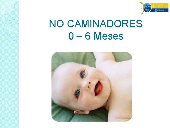 NO CAMINADORES 0 – 6 Meses NO CAMINADORES 0 – 6 Meses