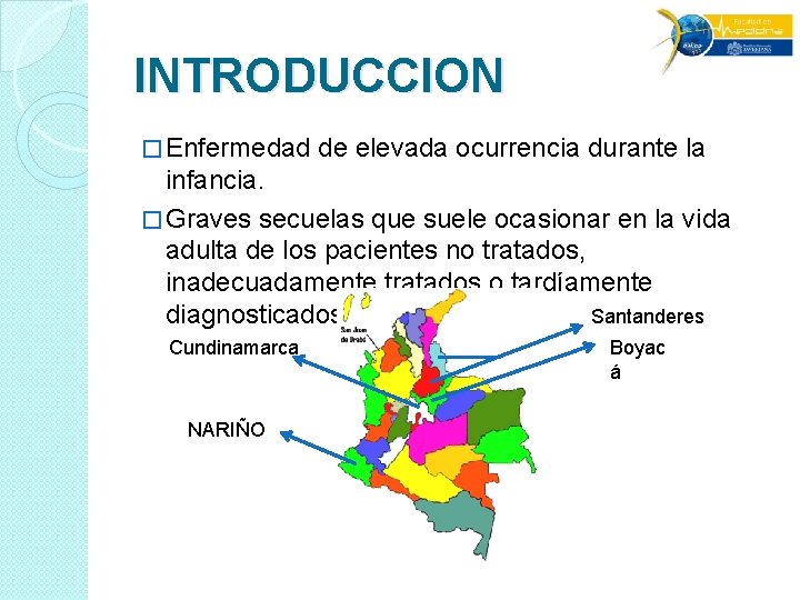 INTRODUCCION � Enfermedad de elevada ocurrencia durante la infancia. � Graves secuelas que suele INTRODUCCION � Enfermedad de elevada ocurrencia durante la infancia. � Graves secuelas que suele