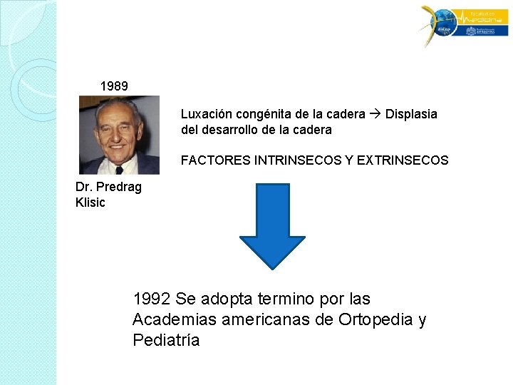 1989 Luxación congénita de la cadera Displasia del desarrollo de la cadera FACTORES INTRINSECOS 1989 Luxación congénita de la cadera Displasia del desarrollo de la cadera FACTORES INTRINSECOS