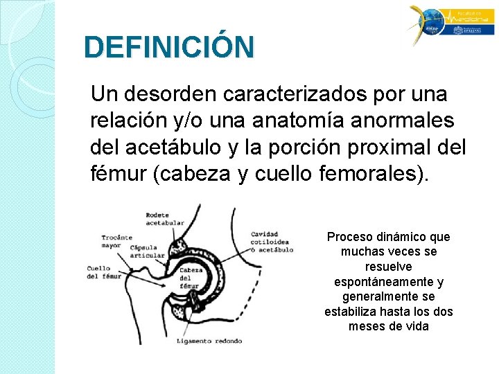 DEFINICIÓN Un desorden caracterizados por una relación y/o una anatomía anormales del acetábulo y DEFINICIÓN Un desorden caracterizados por una relación y/o una anatomía anormales del acetábulo y