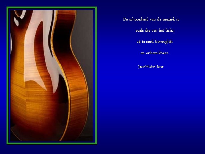 De schoonheid van de muziek is zoals die van het licht; zij is snel,