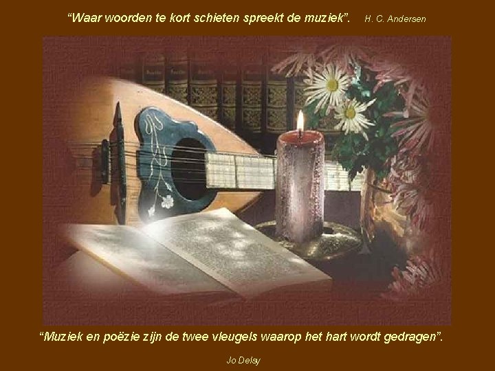 “Waar woorden te kort schieten spreekt de muziek”. H. C. Andersen “Muziek en poëzie