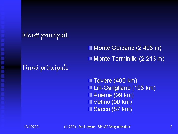 Monti principali: Monte Gorzano (2. 458 m) Monte Terminillo (2. 213 m) Fiumi principali: