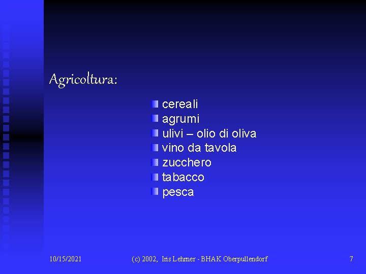 Agricoltura: cereali agrumi ulivi – olio di oliva vino da tavola zucchero tabacco pesca