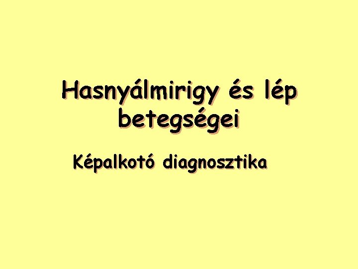 Hasnyálmirigy és lép betegségei Képalkotó diagnosztika 