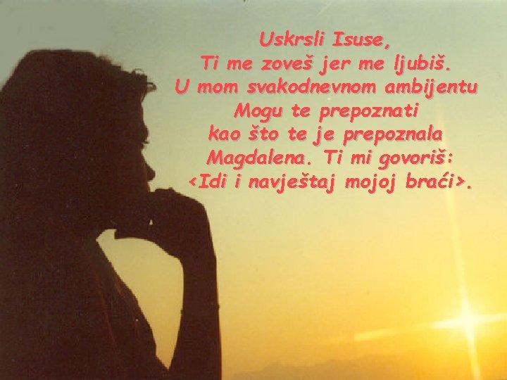 Uskrsli Isuse, Ti me zoveš jer me ljubiš. U mom svakodnevnom ambijentu Mogu te