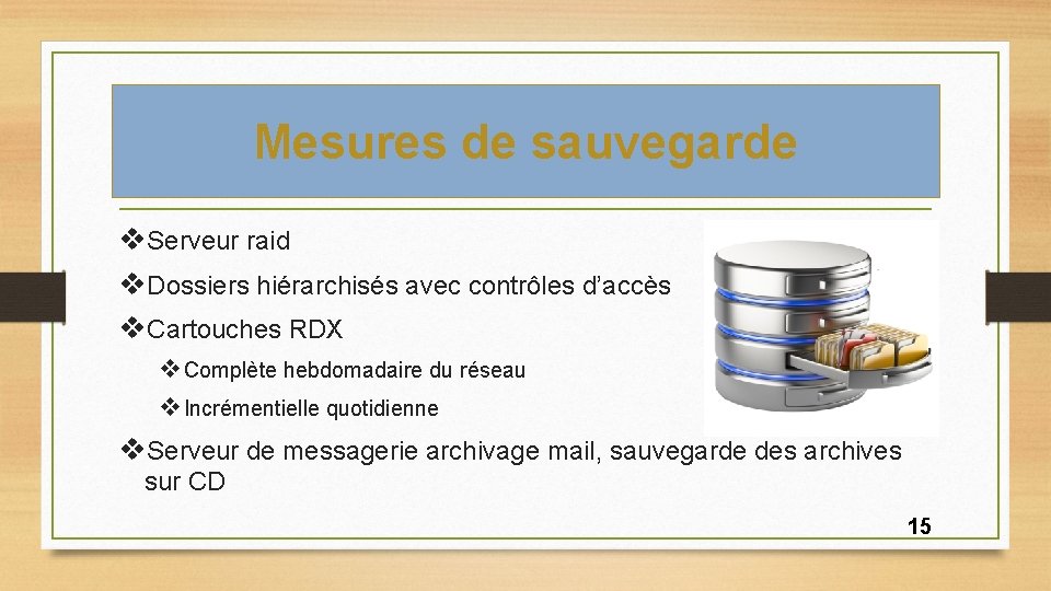 Mesures de sauvegarde v. Serveur raid v. Dossiers hiérarchisés avec contrôles d’accès v. Cartouches