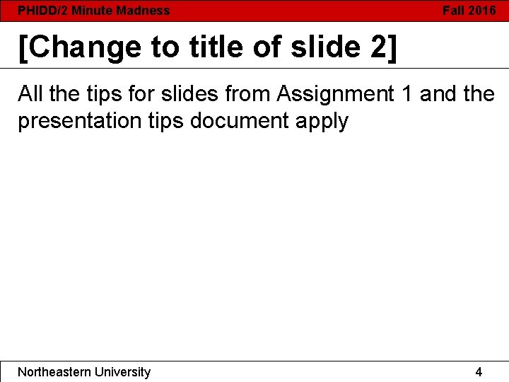 PHIDD/2 Minute Madness Fall 2016 [Change to title of slide 2] All the tips