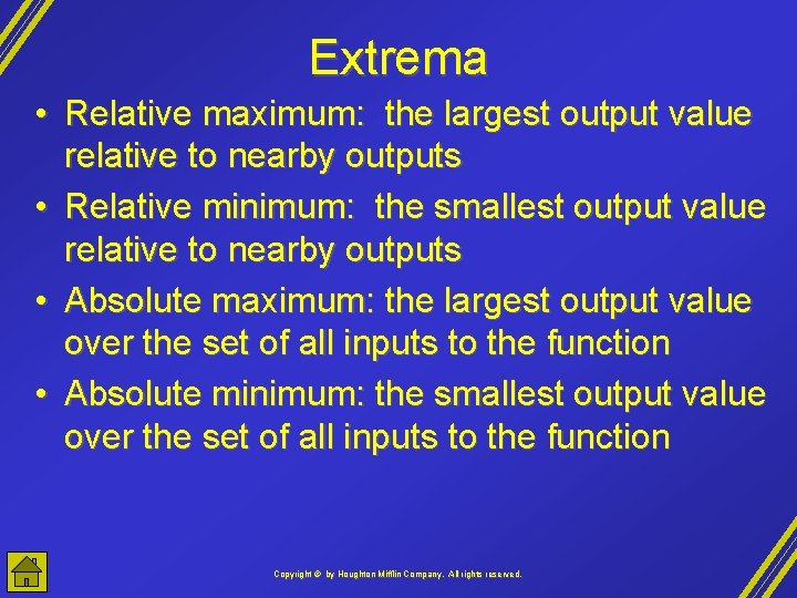 Extrema • Relative maximum: the largest output value relative to nearby outputs • Relative