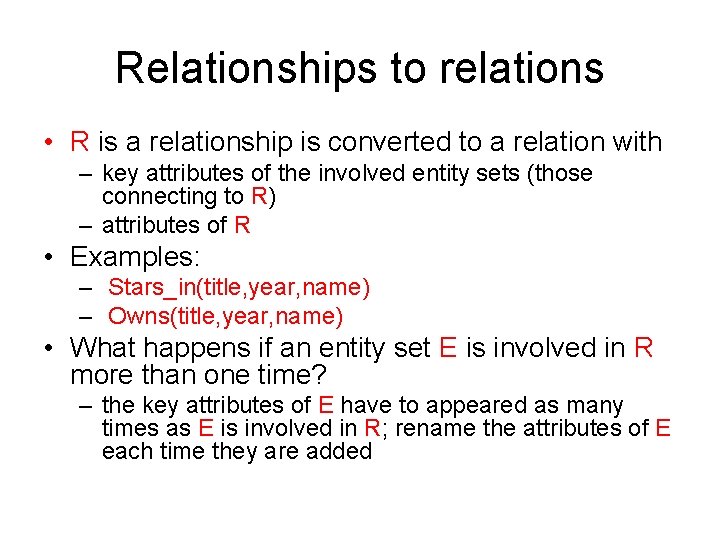 Relationships to relations • R is a relationship is converted to a relation with