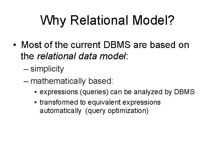 Why Relational Model? • Most of the current DBMS are based on the relational