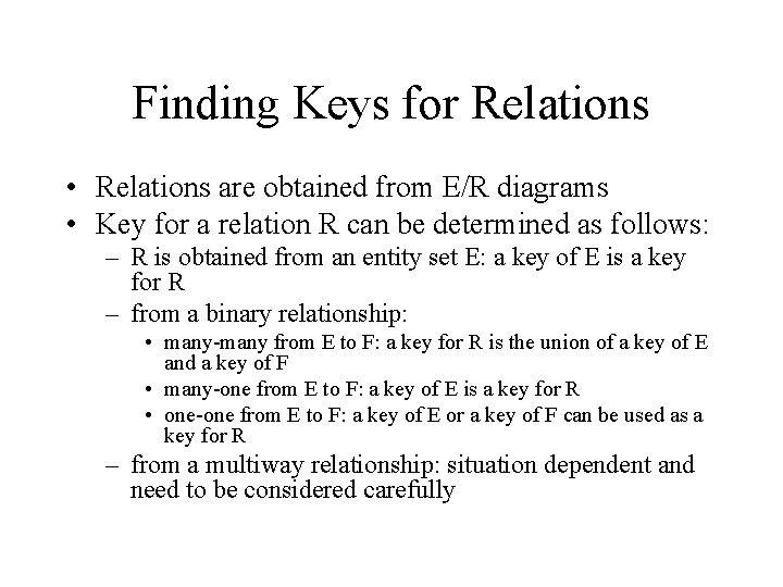 Finding Keys for Relations • Relations are obtained from E/R diagrams • Key for