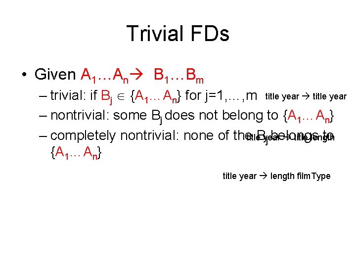 Trivial FDs • Given A 1…An B 1…Bm – trivial: if Bj {A 1…An}
