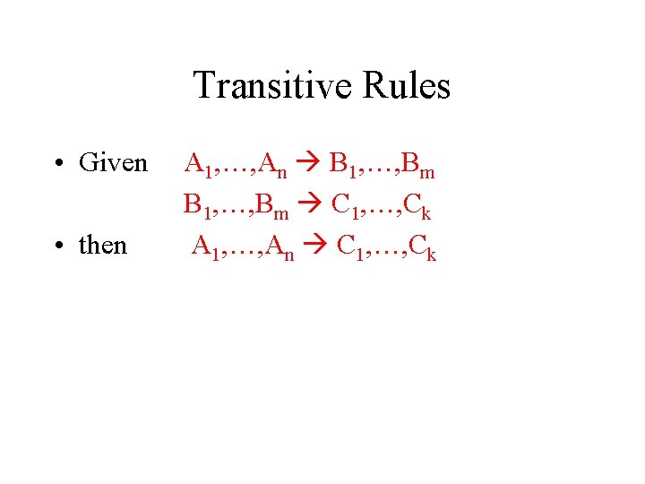 Transitive Rules • Given • then A 1, …, An B 1, …, Bm